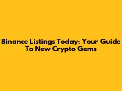 Binance Listings Today: Your Guide To New Crypto Gems