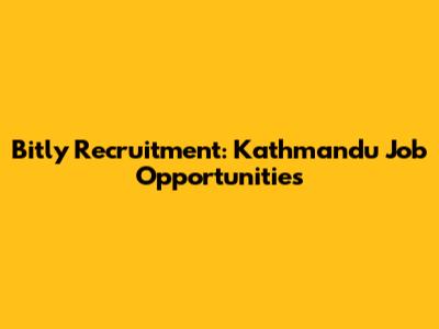Bitly Recruitment: Kathmandu Job Opportunities