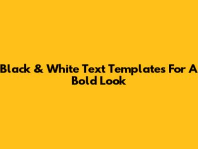 Black & White Text Templates For A Bold Look