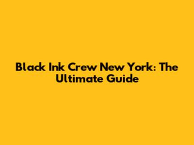 Black Ink Crew New York: The Ultimate Guide