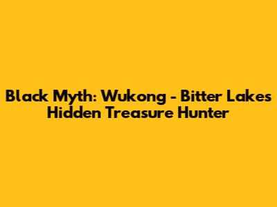 Black Myth: Wukong - Bitter Lake's Hidden Treasure Hunter