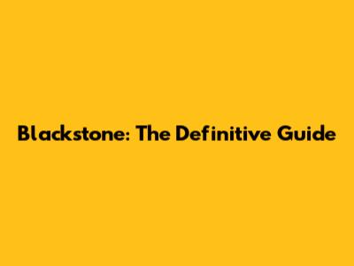 Blackstone: The Definitive Guide