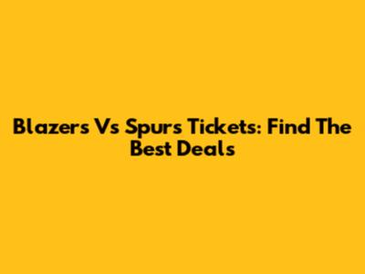 Blazers Vs Spurs Tickets: Find The Best Deals