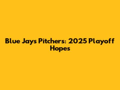 Blue Jays Pitchers: 2025 Playoff Hopes
