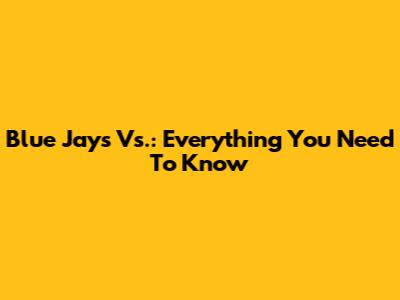 Blue Jays Vs.: Everything You Need To Know