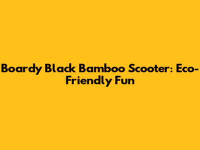 Boardy Black Bamboo Scooter: Eco-Friendly Fun