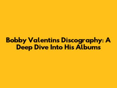 Bobby Valentin's Discography: A Deep Dive Into His Albums