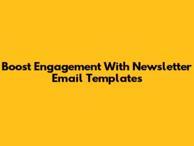 Boost Engagement With Newsletter Email Templates