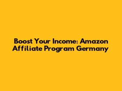 Boost Your Income: Amazon Affiliate Program Germany
