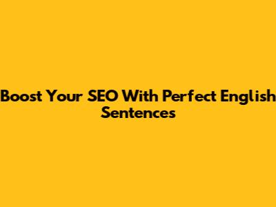 Boost Your SEO With Perfect English Sentences
