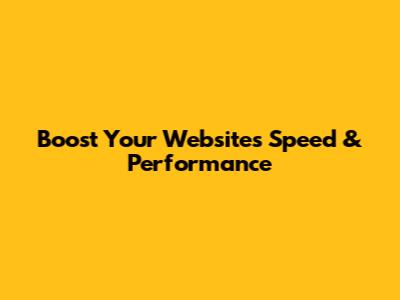 Boost Your Website's Speed & Performance