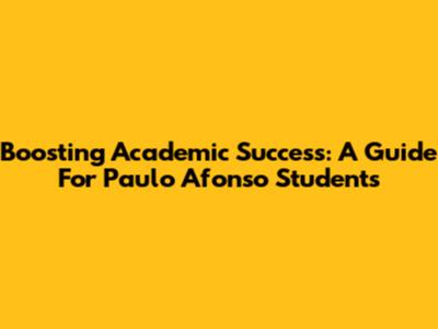 Boosting Academic Success: A Guide For Paulo Afonso Students