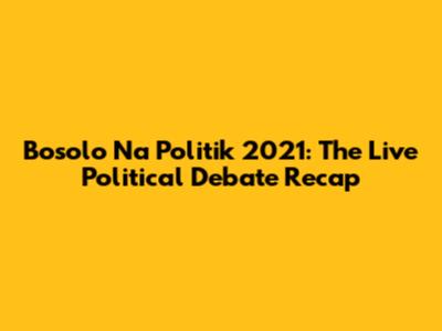 Bosolo Na Politik 2021: The Live Political Debate Recap