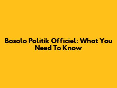 Bosolo Politik Officiel: What You Need To Know