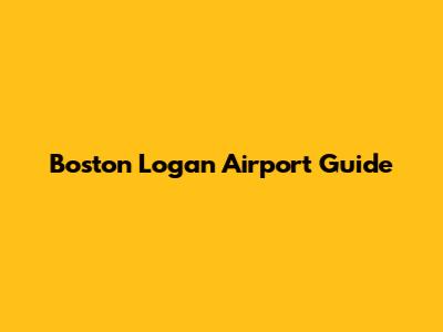 Boston Logan Airport Guide