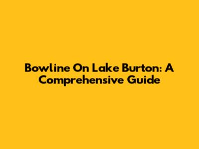 Bowline On Lake Burton: A Comprehensive Guide