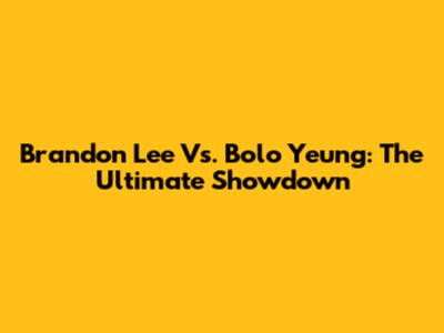 Brandon Lee Vs. Bolo Yeung: The Ultimate Showdown