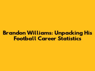 Brandon Williams: Unpacking His Football Career Statistics