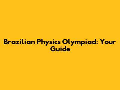 Brazilian Physics Olympiad: Your Guide