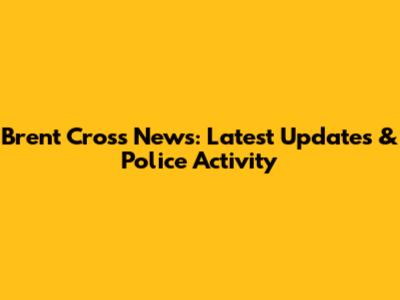 Brent Cross News: Latest Updates & Police Activity