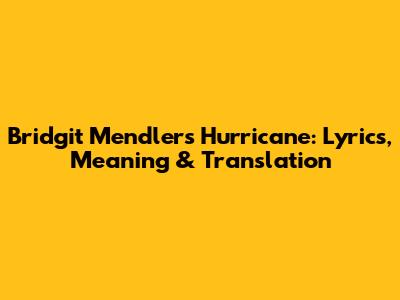 Bridgit Mendler's 'Hurricane': Lyrics, Meaning & Translation