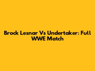 Brock Lesnar Vs Undertaker: Full WWE Match