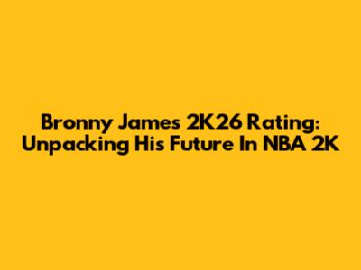 Bronny James' 2K26 Rating: Unpacking His Future In NBA 2K