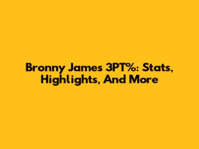 Bronny James 3PT%: Stats, Highlights, And More