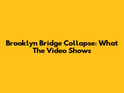 Brooklyn Bridge Collapse: What The Video Shows