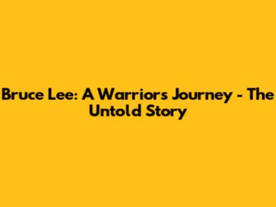Bruce Lee: A Warrior's Journey - The Untold Story