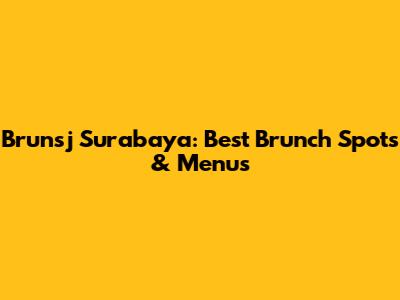 Brunsj Surabaya: Best Brunch Spots & Menus