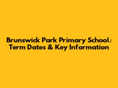 Brunswick Park Primary School: Term Dates & Key Information