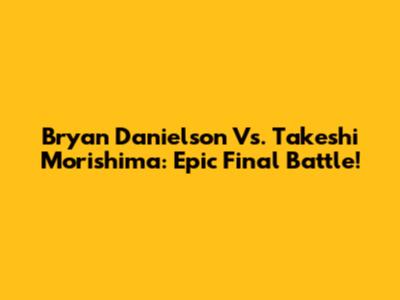 Bryan Danielson Vs. Takeshi Morishima: Epic Final Battle!