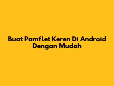 Buat Pamflet Keren Di Android Dengan Mudah
