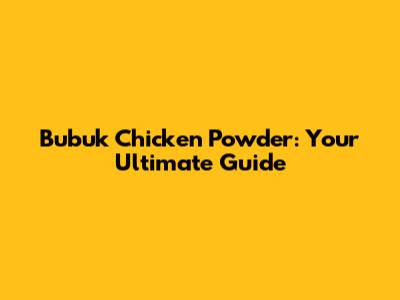 Bubuk Chicken Powder: Your Ultimate Guide