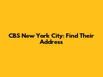 CBS New York City: Find Their Address
