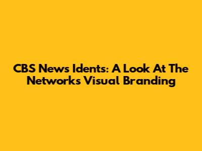 CBS News Idents: A Look At The Network's Visual Branding