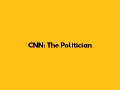 CNN: The Politician