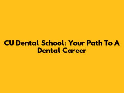 CU Dental School: Your Path To A Dental Career