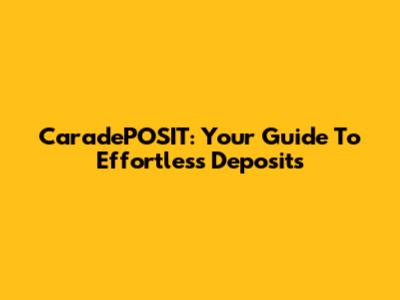 CaradePOSIT: Your Guide To Effortless Deposits