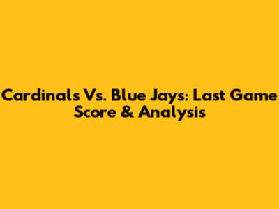 Cardinals Vs. Blue Jays: Last Game Score & Analysis