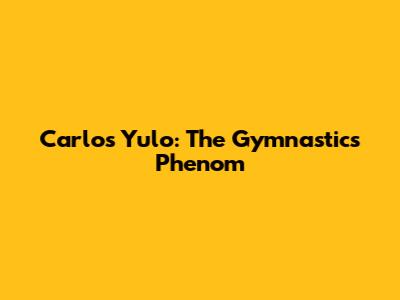 Carlos Yulo: The Gymnastics Phenom