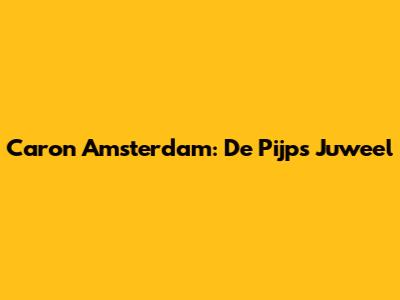 Caron Amsterdam: De Pijp's Juweel