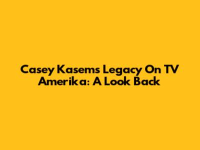Casey Kasem's Legacy On TV Amerika: A Look Back