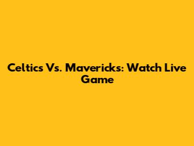 Celtics Vs. Mavericks: Watch Live Game