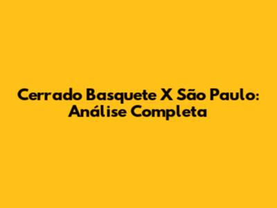 Cerrado Basquete X São Paulo: Análise Completa