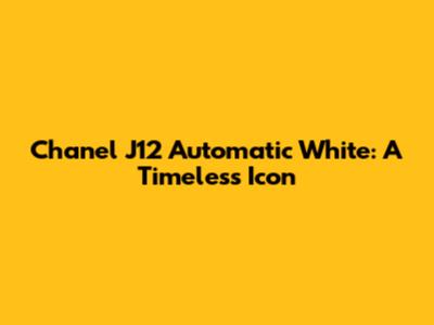 Chanel J12 Automatic White: A Timeless Icon