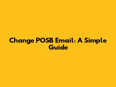 Change POSB Email: A Simple Guide