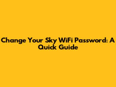 Change Your Sky WiFi Password: A Quick Guide