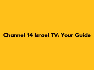 Channel 14 Israel TV: Your Guide